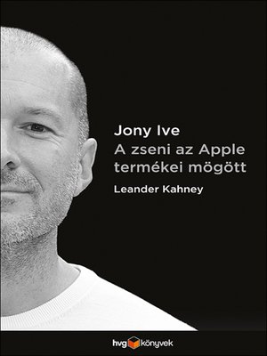 cover image of Jony Ive--A zseni az Apple termékei mögött